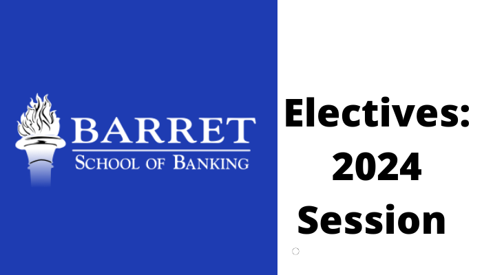 Barret Graduate School of Banking Electives: 2024 Session